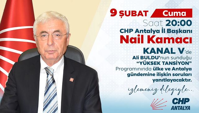CHP Antalya İl Başkanı Nail Kamacı, Yerel Televizyon Programında Gündemdeki Konuları Değerlendirecek